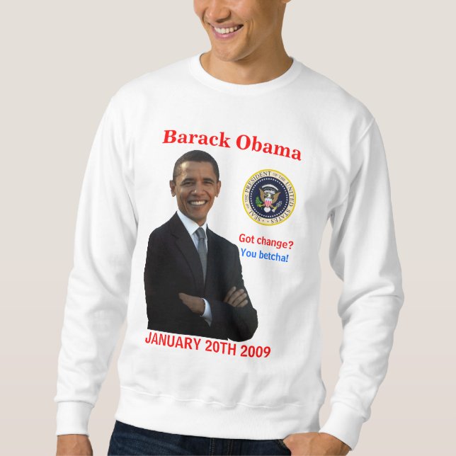 Obama Inauguration - Got Change? Sweatshirt (Front)
