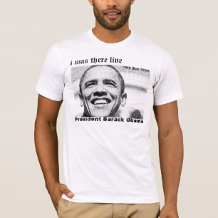 Obama Inauguration i was there live T-shirt