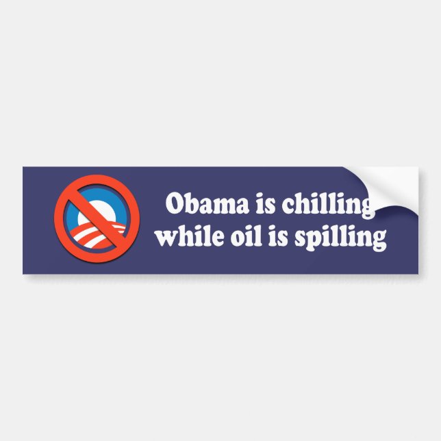 OBAMA IS CHILLING WHILE OIL IS SPILLING BUMPER STICKER (Front)