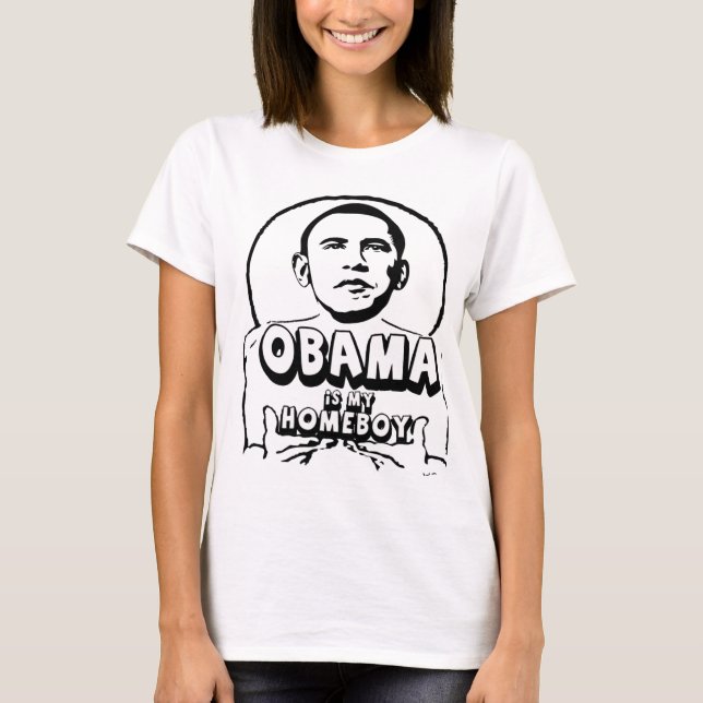 Obama is my homeboy T-Shirt (Front)