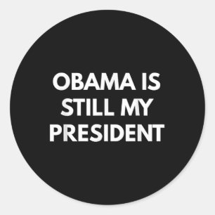 Obama Is Still My President - President Obama Shir Classic Round Sticker