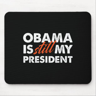Obama Is Still My President T Shirt_1  Mouse Mat