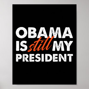 Obama Is Still My President T Shirt_1 Poster