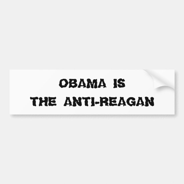 OBAMA IS, THE ANTI-REAGAN BUMPER STICKER (Front)