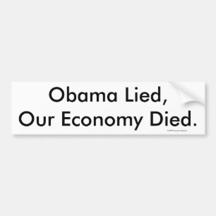 Obama Lied, Our Economy Died., © 2009 Dogmatic ... Bumper Sticker