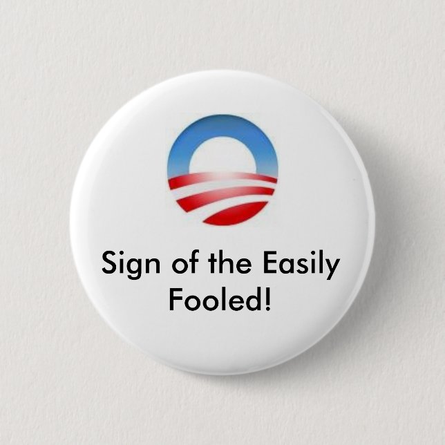obama logo, Sign of the Easily Fooled! 6 Cm Round Badge (Front)