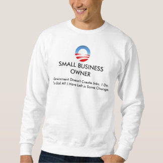 Obama logo, SMALL BUSINESS OWNER, Government Do... Sweatshirt