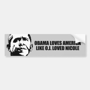 OBAMA LOVES AMERICA LIKE O.J. LOVED NICOLE BUMPER STICKER