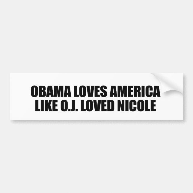 OBAMA LOVES AMERICA LIKE O.J. LOVED NICOLE BUMPER STICKER (Front)