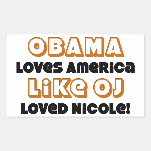 Obama Loves America Like OJ Loved Nicole! Rectangular Sticker (Front)