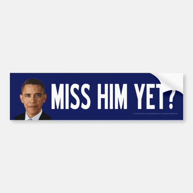Obama: Miss Him Yet? Bumper Sticker (Front)