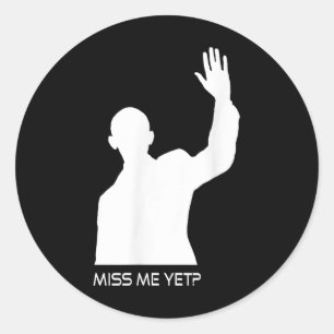 Obama Miss Me Yet Funny  Classic Round Sticker