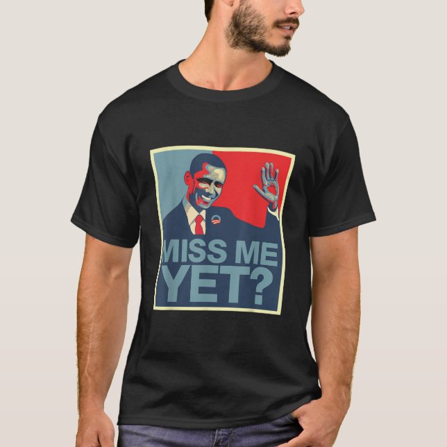 Obama Miss Me Yet T shirt Anti Trump Tee T Shirt (Front)