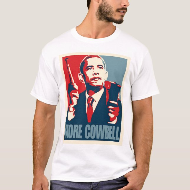 Obama More Cowbell T-Shirt (Front)