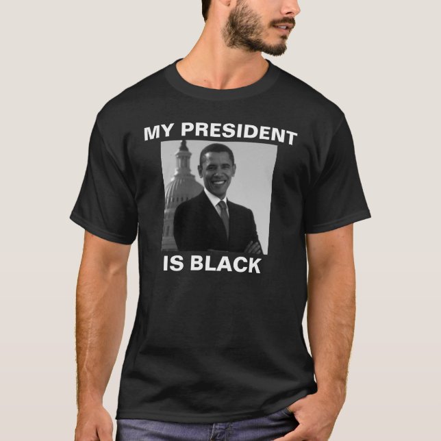 OBAMA "MY PRESIDENT IS BLACK" T-Shirt (Front)