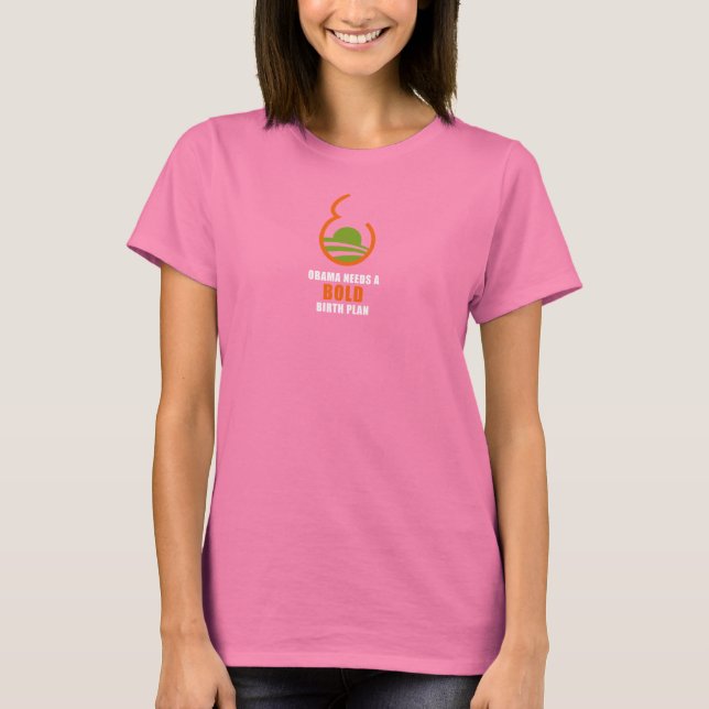 Obama needs a BOLD birth plan T-SHIRT (Front)