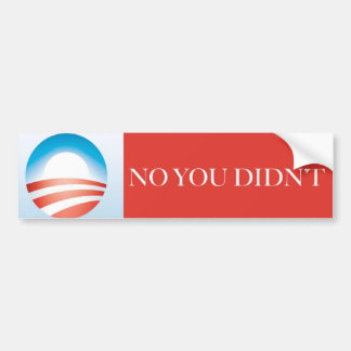 Obama - No You Didn't Bumper Sticker