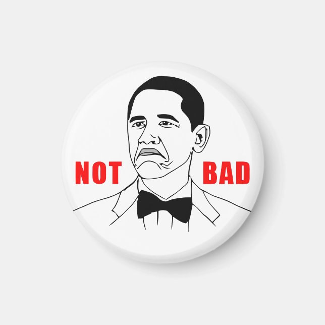 Obama Not Bad Magnet (retouched) (Front)