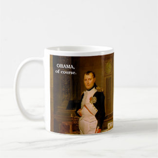 OBAMA,of course. Coffee Mug