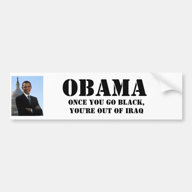 OBAMA, Once you go black,You're out of Iraq Bumper Sticker (Front)