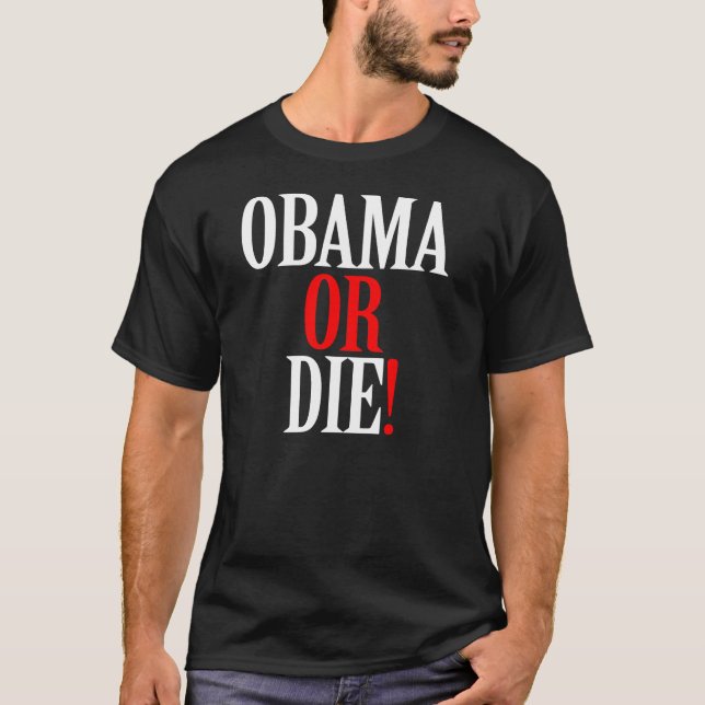 OBAMA OR DIE SHIRT (Front)