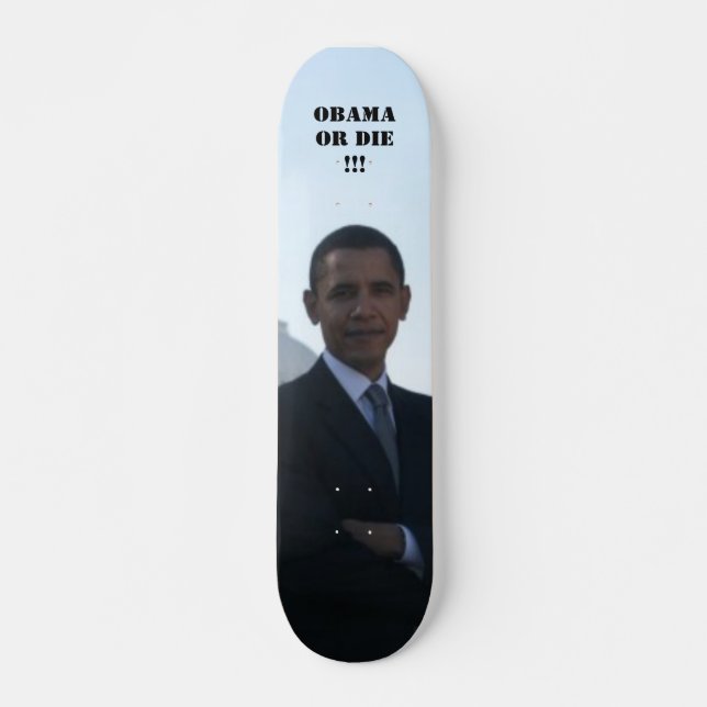 OBAMA OR DIE !!! SKATEBOARD (Front)