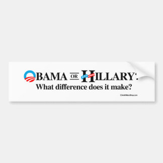 Obama or Hillary - What Difference does it make - Bumper Sticker