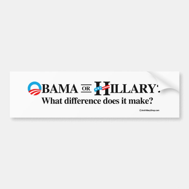 Obama or Hillary - What Difference does it make -  Bumper Sticker (Front)