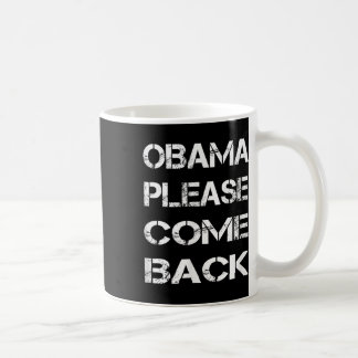 Obama Please Come Back Coffee Mug