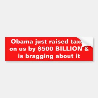 Obama raised taxes & is bragging about it bumper sticker