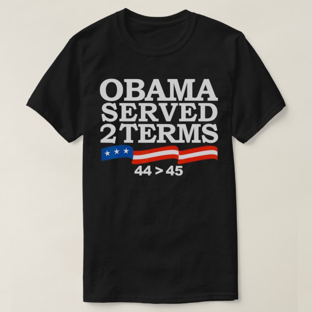 Obama Served Two Terms  T-Shirt (Design Front)