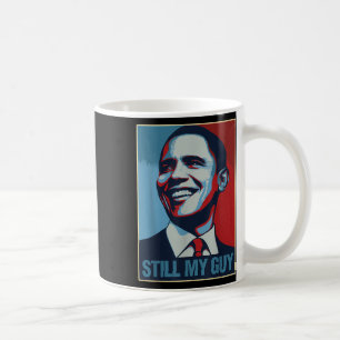 Obama Shirt Still My Guy Barack Obama Gift  Coffee Mug