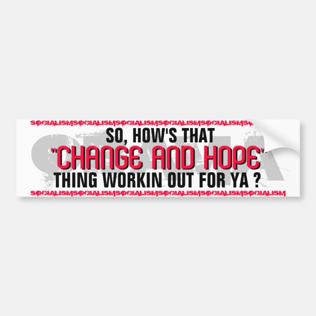 OBAMA SO,HOW'S THAT "CHANGE AND HOPE" THING WORKIN BUMPER STICKER (Front)