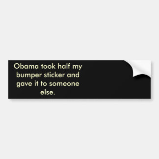 Obama stole half my bumber sticker