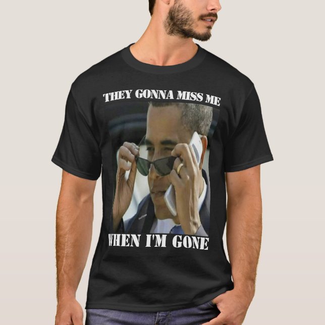Obama - 'They Gonna Miss Me T-Shirt (Front)