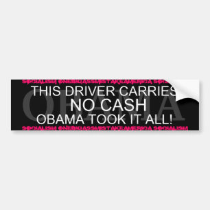 OBAMA THIS DRIVER CARRIES NO CASH,OBAMATOOK IT ALL BUMPER STICKER