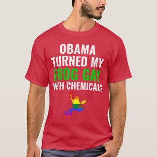 Obama Turned My Frog Gay With Chemicals Gift Consp T-Shirt