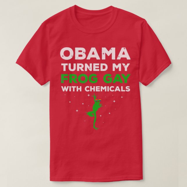 Obama Turned My Frog Gay With Chemicals  T-Shirt (Design Front)