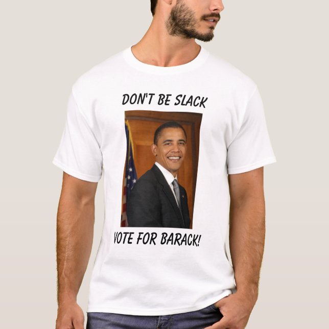 obama, Vote for Barak!, Don't be slack T-Shirt (Front)