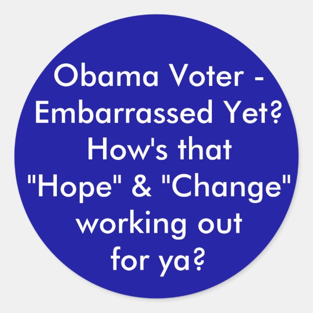 Obama Voter - Embarrassed Yet? How's that "Hope... Classic Round Sticker (Front)