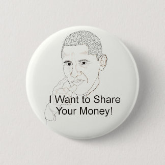 Obama Wants to Share Your Money 6 Cm Round Badge