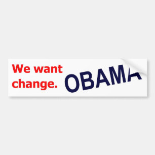 Obama - We want change. Bumper Sticker