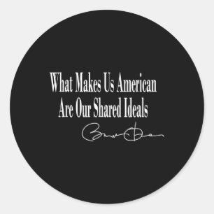 Obama _ What Makes Us American Are Our Shared Idea Classic Round Sticker