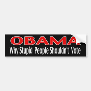 OBAMA - Why Stupid People Shouldn't Vote Bumper Sticker