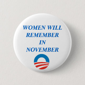 OBAMA, WOMEN WILL REMEMBER IN NOVEMBER BUTTON