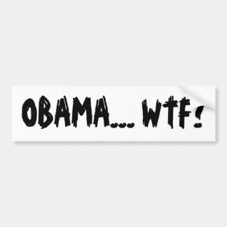 OBAMA... WTF? BUMPER STICKER