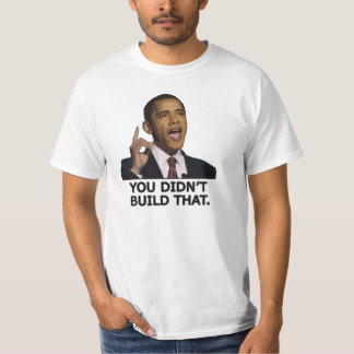 Obama You Didn't Build That T-Shirt