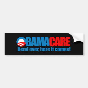 Obamacare - Bend over here it comes Bumper Sticker