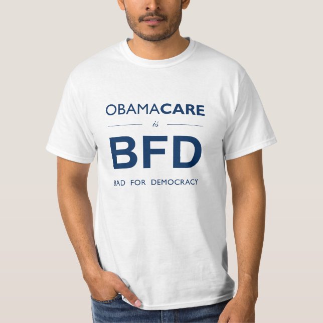 ObamaCare BFD (Bad for Democracy) T-Shirt (Front)