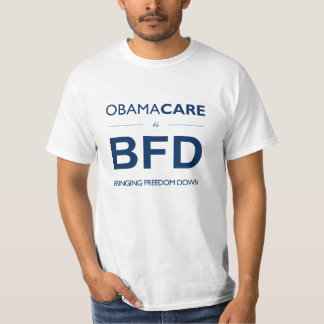 ObamaCare is BFD (Bringing Freedom Down) T-Shirt